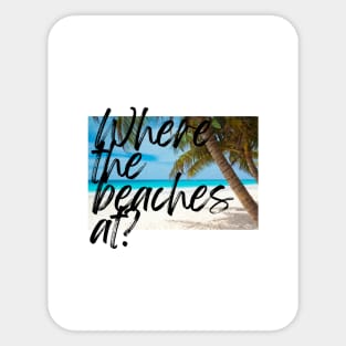 Where the beaches at Sticker